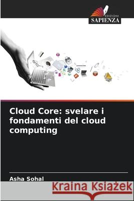 Cloud Core: svelare i fondamenti del cloud computing Asha Sohal 9786207892327 Edizioni Sapienza - książka