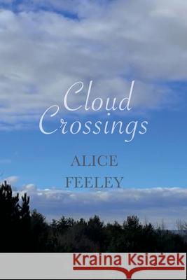 Cloud Crossings Alice Feeley 9781304525734 Lulu.com - książka