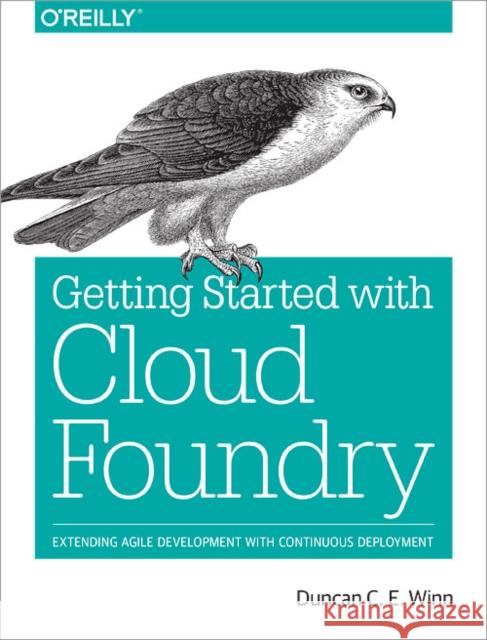 Cloud Foundry: The Definitive Guide: Develop, Deploy, and Scale Winn, Duncan 9781491932438 John Wiley & Sons - książka
