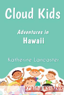 Cloud Kids: Adventures in Hawaii Katherine Lancaster 9781723208638 Createspace Independent Publishing Platform - książka