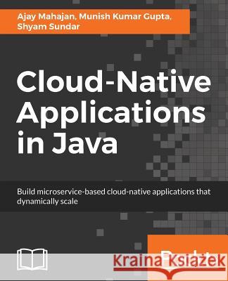 Cloud-Native Applications in Java Ajay Mahajan Munish Kuma Shyam Sundar 9781787124349 Packt Publishing - książka