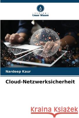 Cloud-Netzwerksicherheit Nardeep Kaur 9786207517312 Verlag Unser Wissen - książka