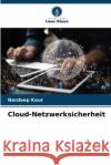 Cloud-Netzwerksicherheit Nardeep Kaur 9786207517312 Verlag Unser Wissen