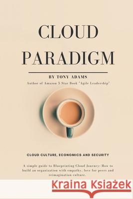 Cloud Paradigm: Cloud Culture, Economics, and Security. Tony Adams 9781663232939 iUniverse - książka