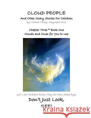 CLOUD PEOPLE and Other Scary Stories for Children: Chapter Three: Clouds and Clues for You to Use Varley, Victoria 9781470181642 Createspace - książka