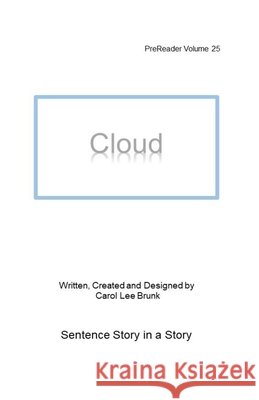 Cloud: PreReader 25 Carol Lee Brunk Carol Lee Brunk 9781722968038 Createspace Independent Publishing Platform - książka