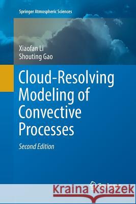 Cloud-Resolving Modeling of Convective Processes Xiaofan Li Shouting Gao 9783319799407 Springer - książka