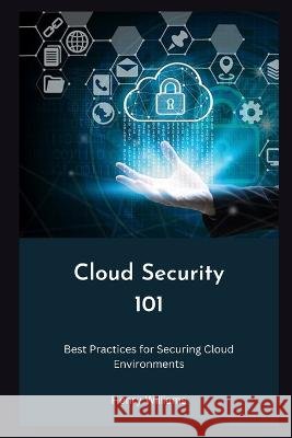 Cloud Security 101: Best Practices for Securing Cloud Environments Henry Williams   9798397813853 Independently Published - książka