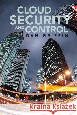 Cloud Security and Control Dan Griffin 9781469992549 Createspace - książka