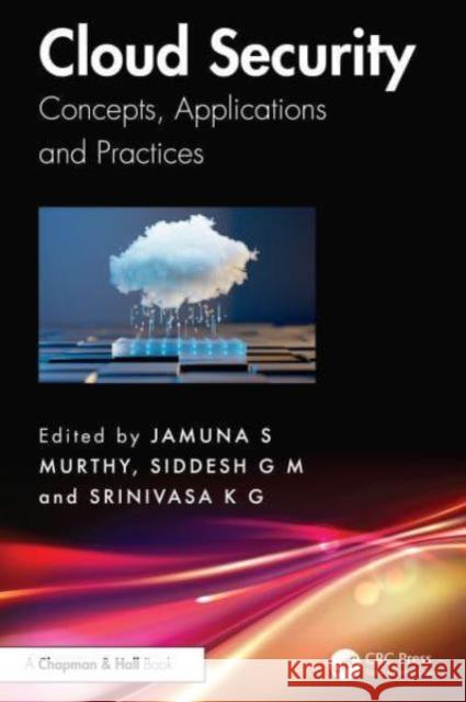 Cloud Security: Concepts, Applications and Practices Jamuna S. Murthy Siddesh G Srinivasa K. G 9781032596112 CRC Press - książka