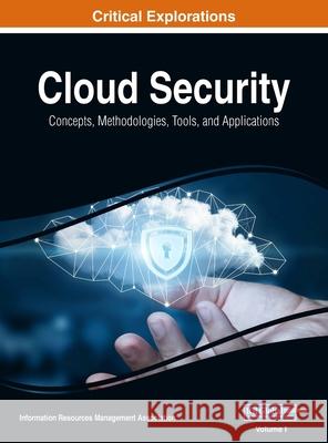 Cloud Security: Concepts, Methodologies, Tools, and Applications, VOL 1 Information Reso Managemen 9781668430958 Engineering Science Reference - książka