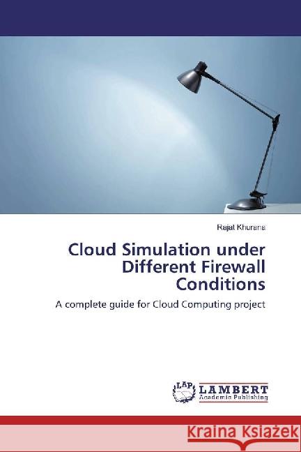 Cloud Simulation under Different Firewall Conditions : A complete guide for Cloud Computing project Khurana, Rajat 9783330019515 LAP Lambert Academic Publishing - książka