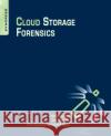 Cloud Storage Forensics Choo, Raymond Quick, Darren Martini, Ben 9780124199705 Elsevier Science