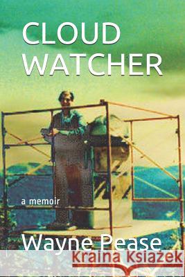 Cloud Watcher: a memoir Wayne Pease 9781720232025 Independently Published - książka