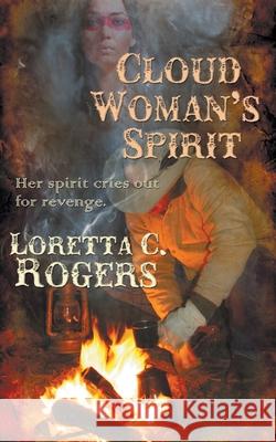 Cloud Woman's Spirit Loretta C Rogers 9781628305913 Wild Rose Press - książka