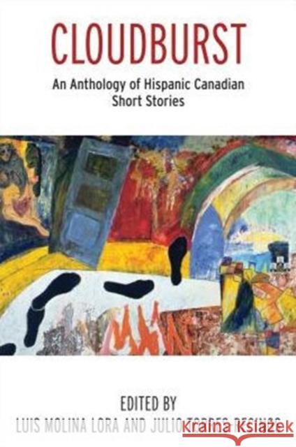 Cloudburst: An Anthology of Hispanic Canadian Short Stories Torres-Recinos, Julio 9780776608099 University of Ottawa Press - książka