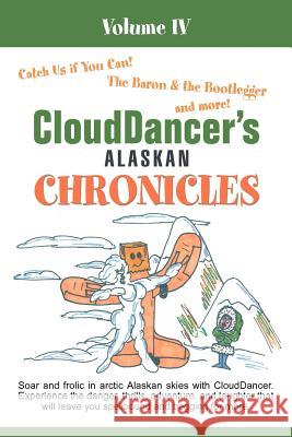 CloudDancer's Alaskan Chronicles Volume IV Clouddancer 9781469782201 iUniverse.com - książka
