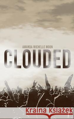 Clouded Amanda Michelle Moon   9781943250042 Spiraling Forward - książka