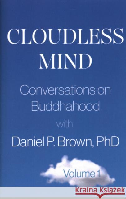 Cloudless Mind - Volume 1: Conversations on Buddhahood with Daniel P. Brown Daniel P. (Daniel P. Brown) Brown 9781591813545 Sentient Publications - książka