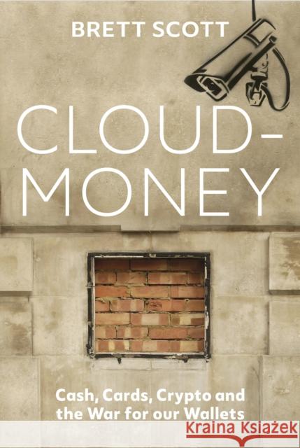 Cloudmoney: Cash, Cards, Crypto and the War for our Wallets Brett Scott 9781847926654 Vintage Publishing - książka