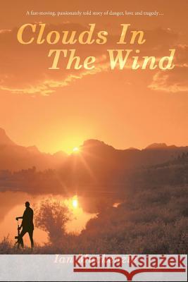 Clouds In The Wind: A passionately told story of danger, love and tragdey MacKenzie, Ian George 9781500921644 Createspace - książka