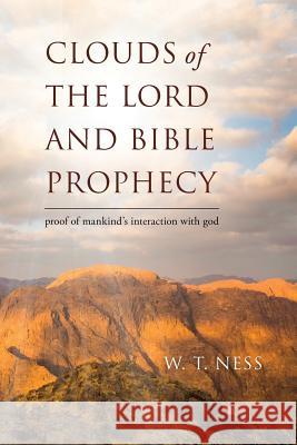 clouds of the lord and bible prophecy: proof of mankind's interaction with god Ness, W. T. 9780648243304 Michael Morgan - książka