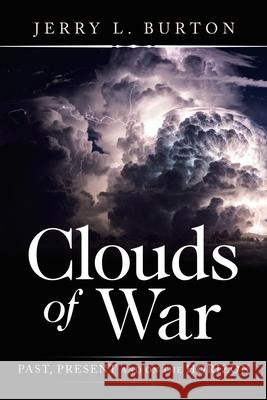 Clouds of War: Past, Present and on the Horizon Jerry L Burton 9781664121720 Xlibris Us - książka