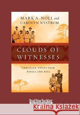 Clouds of Witnesses: Christian Voices from Africa and Asia (Large Print 16pt) Mark A. Noll and Caroly 9781459621640 ReadHowYouWant - książka