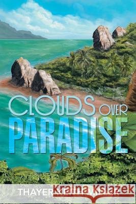 Clouds Over Paradise Thayer Keith Miller 9781493164127 Xlibris Corporation - książka