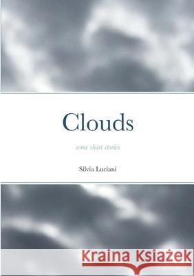 Clouds: some short stories Silvia Luciani Michael Spencer 9781716354182 Lulu.com - książka