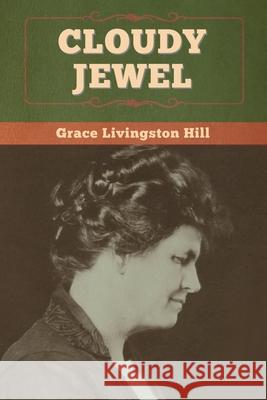 Cloudy Jewel Grace Livingston Hill 9781647996789 Bibliotech Press - książka