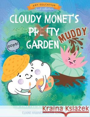 Cloudy Monet's Muddy Garden Elaine Hammermaste 9780977320554 Godinez-Hammermaster Design - książka