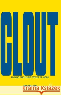 Clout: Finding and Using Power at Work Eric J. Bolland E. Bolland 9781349468447 Palgrave MacMillan - książka