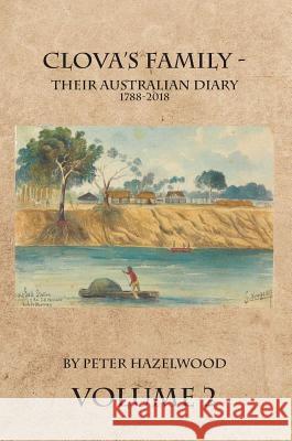 Clova's Family - Their Australian Diary 1788-2018. Volume 2 Peter J. Hazelwood 9780648142522 Peter Hazelwood - książka