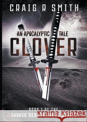 Clover: An Apocalyptic Tale Craig Smith Kat Betts 9780692064849 Craig R Smith - książka