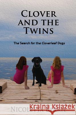Clover and the Twins: The search for the Cloverleaf dogs Barrie, Nicoletta 9781480175105 Createspace - książka