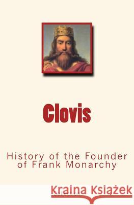 Clovis: History of the Founder of Frank Monarchy Collection 9782366593686 LM Publishers - książka