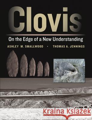 Clovis: On the Edge of a New Understanding Ashley M. Smallwood Thomas A. Jennings 9781648433955 Texas A&M University Press - książka