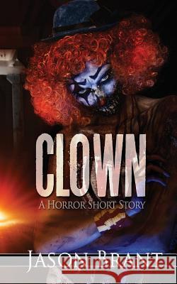 Clown: A Horror Short Story Jason Brant 9781539769538 Createspace Independent Publishing Platform - książka