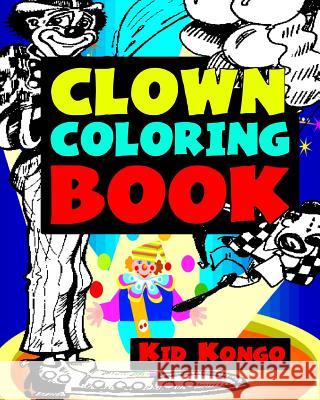 Clown Coloring Book Kid Kongo 9781532846489 Createspace Independent Publishing Platform - książka