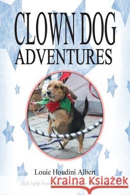 Clown Dog Adventures Louie Houdini Albert Deborah Bertomeu Susan Bertomeu 9781500787066 Createspace - książka