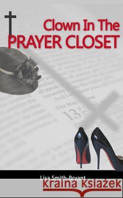 Clown In The Prayer Closet: Stories From The Book Of Life Smith-Bryant, Lisa 9781493572809 Createspace - książka