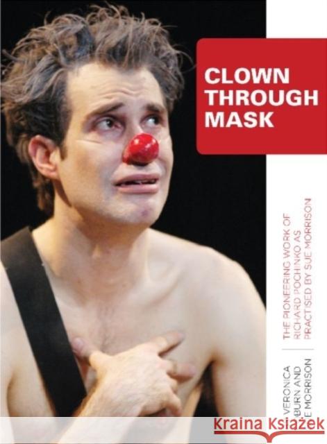 Clown Through Mask: The Pioneering Work of Richard Pochinko as Practised by Sue Morrison Coburn, Veronica 9781841505749 Intellect Books - książka