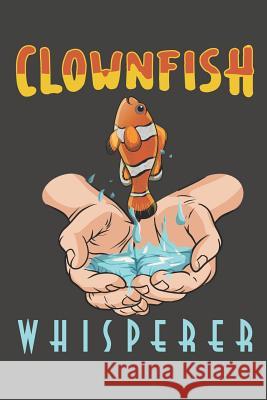 Clownfish Whisperer: Dive Log for 100 Dives (6 x 9) Simple Scuba Dive Logs 9781095561089 Independently Published - książka
