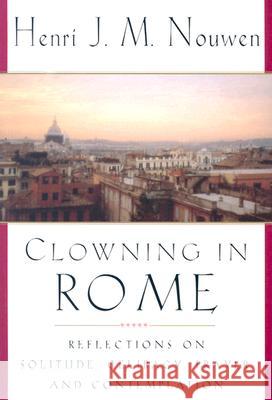 Clowning in Rome: Reflections on Solitude, Celibacy, Prayer, and Contemplation Henri J. M. Nouwen 9780385499996 Image - książka