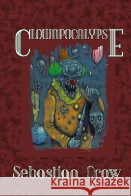 Clownpocalypse Sebastian Crow Gidion Va Mike Jansen 9781548204495 Createspace Independent Publishing Platform - książka