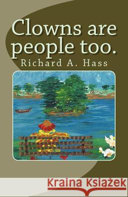 Clowns are people too.: Richard A. Hass Hass, Richard A. 9781475283617 Createspace Independent Publishing Platform - książka