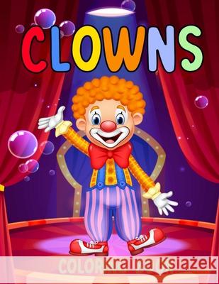 Clowns Coloring Book: For Kids Ages 5 - 9 for boy or girl Creations, Chroma 9798522804596 Independently published - książka
