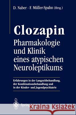 Clozapin: Pharmakologie Und Klinik Eines Atypischen Neuroleptikums Naber, Dieter 9783540616917 Not Avail - książka