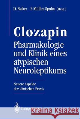 Clozapin Pharmakologie Und Klinik Eines Atypischen Neuroleptikums: Neuere Aspekte Der Klinischen Praxis Naber, Dieter 9783540572060 Springer - książka